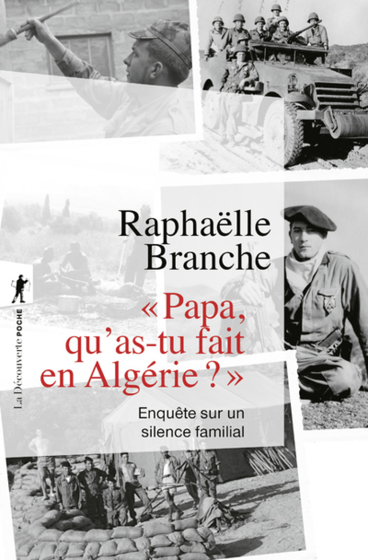 Papa, qu'as-tu fait en Algérie ? - Enquête sur un silence familial - Raphaëlle Branche - LA DECOUVERTE