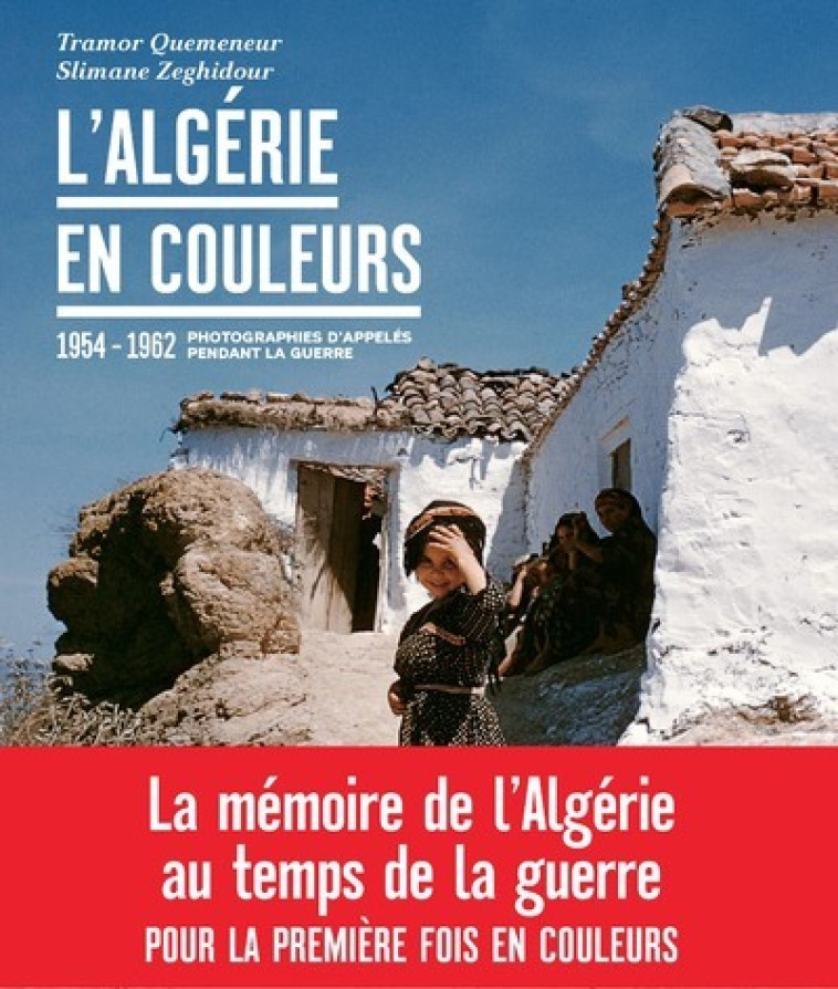 L'Algérie en couleurs - 1955-1962 Photographies d'appelés pendant la guerre - Tramor Quemeneur - ARENES