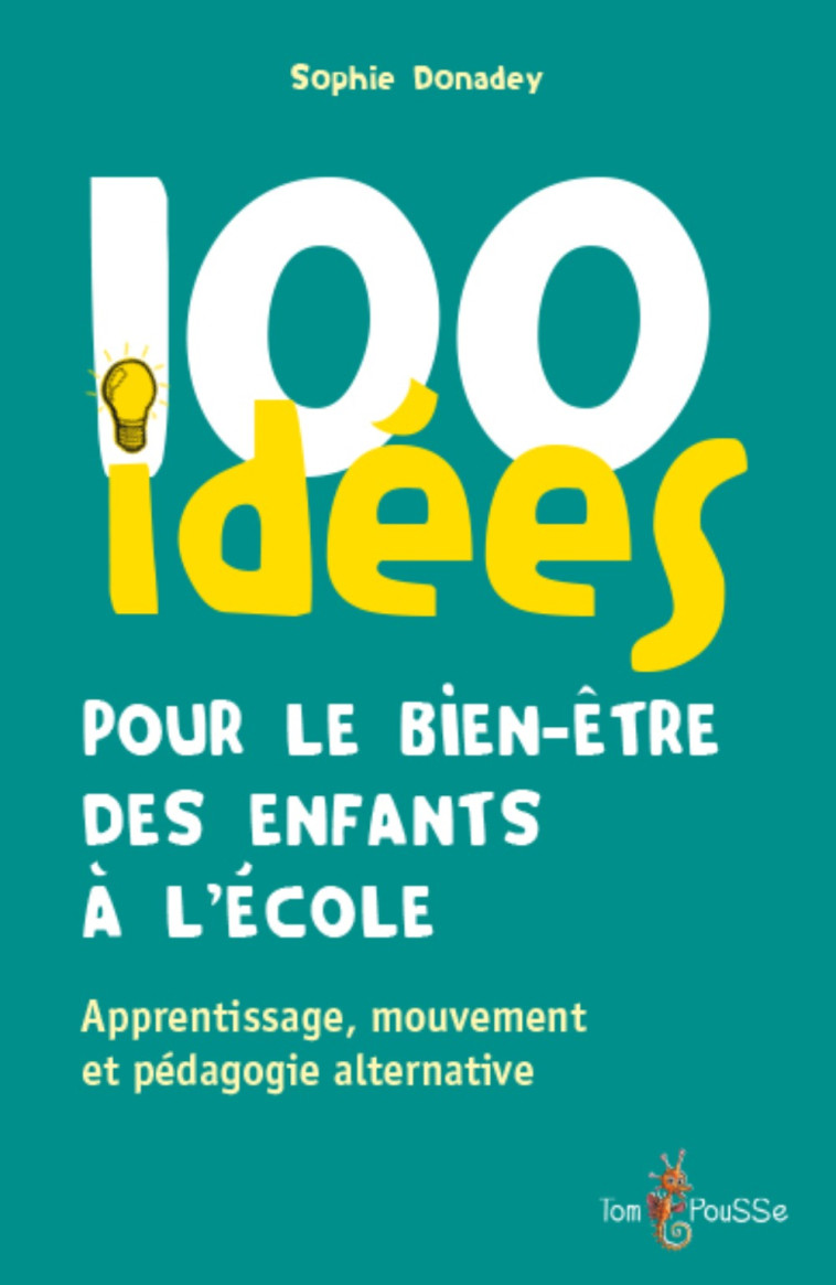 100 idées pour le bien-être des enfants à l'école - apprentissage, mouvement et pédagogies alternatives - Sophie Donadey-Dupas - TOM POUSSE