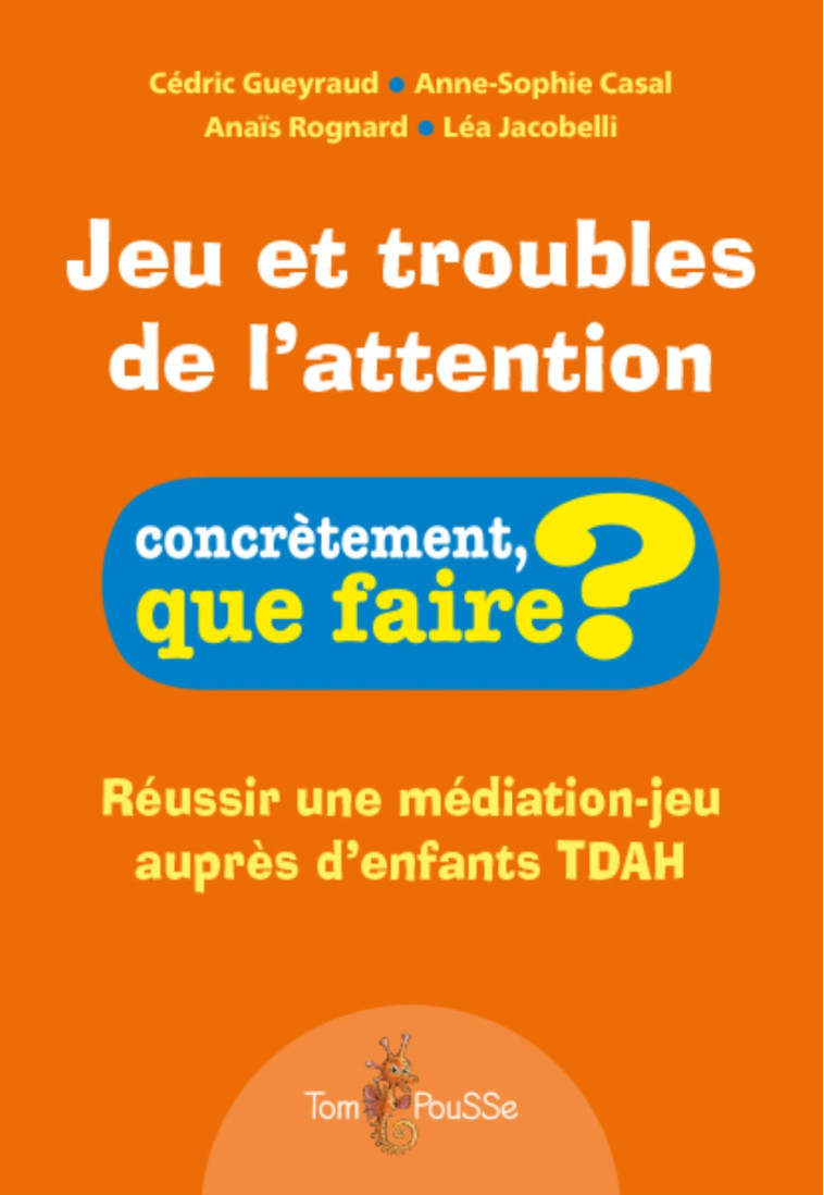 JEU ET TROUBLES DE L'ATTENTION -  GUEYRAUD CEDRIC - TOM POUSSE