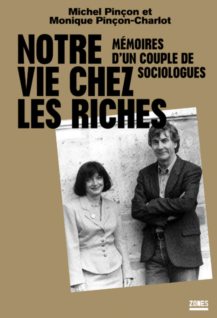 Notre vie chez les riches - Mémoires d'un couple de sociologues - Michel Pinçon - ZONES