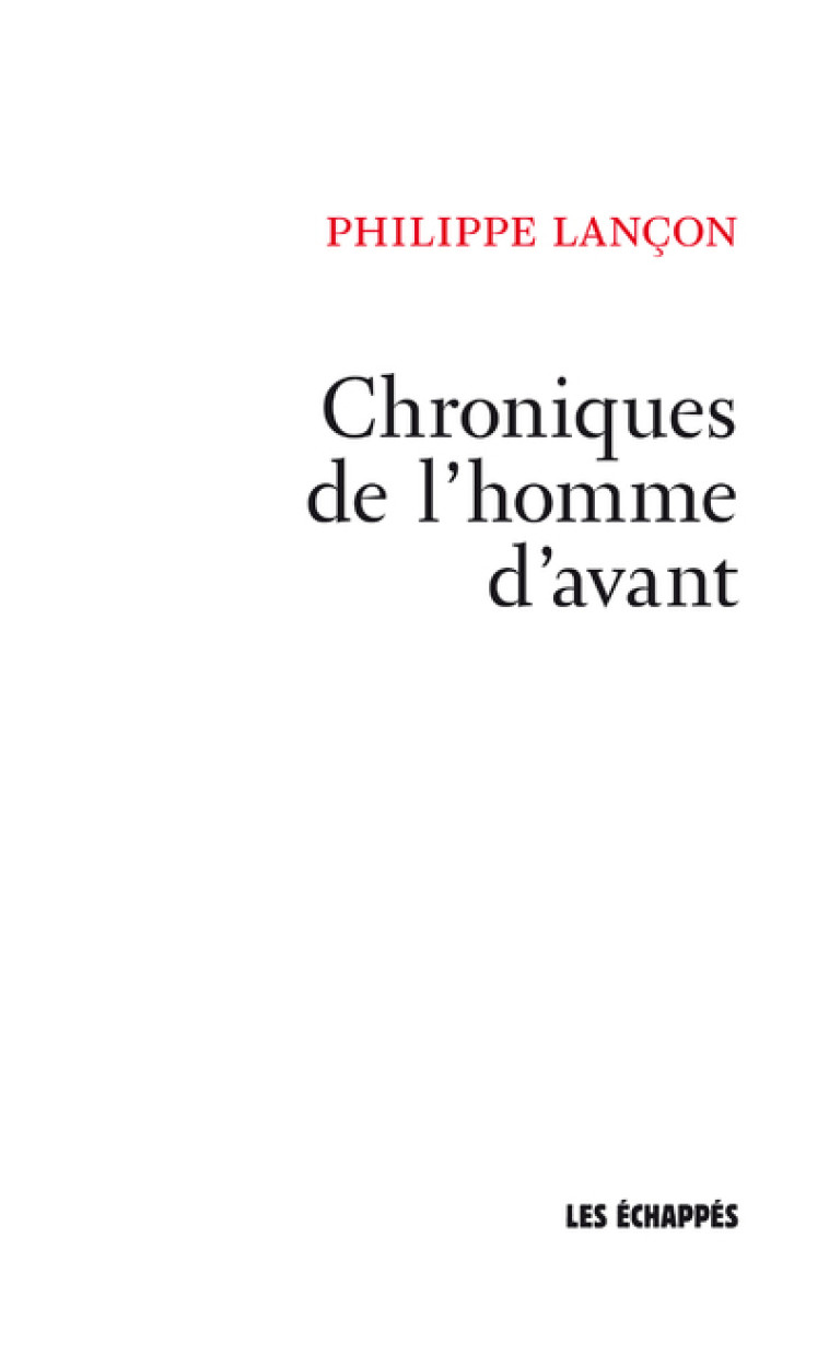 Chroniques de l'homme d'avant - Philippe Lançon - ECHAPPES