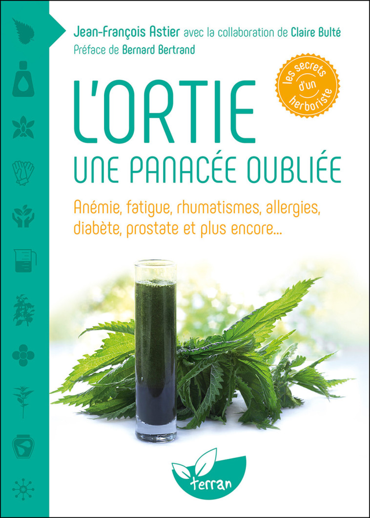 L'ortie - Une panacée oubliée - Anémie, fatigue, rhumatismes, allergies, diabète, prostate et plus encore... - Jean-François Astier - DE TERRAN