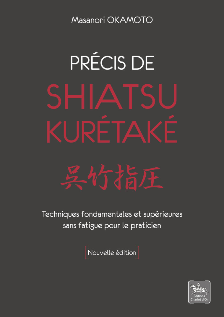 Précis de shiatsu - Kurétaké - Techniques fondamentales et supérieures - Masanori Okamoto - CHARIOT D OR