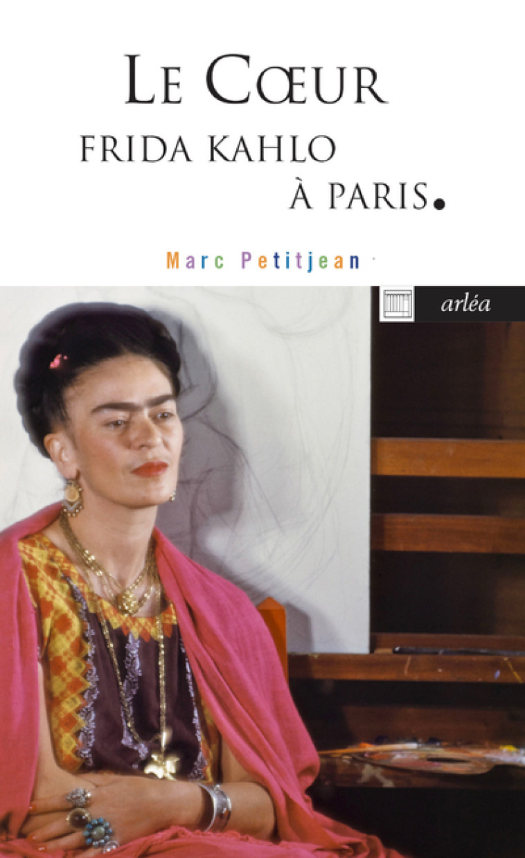 Le coeur - Frida Kahlo à Paris - Marc Petitjean - ARLEA