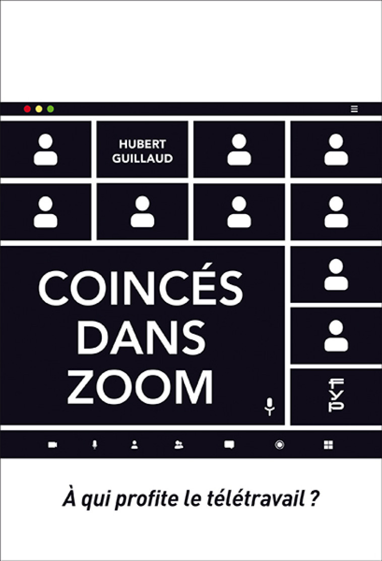 Coincés dans Zoom. À qui profite le télétravail ? - Hubert Guillaud - FYP