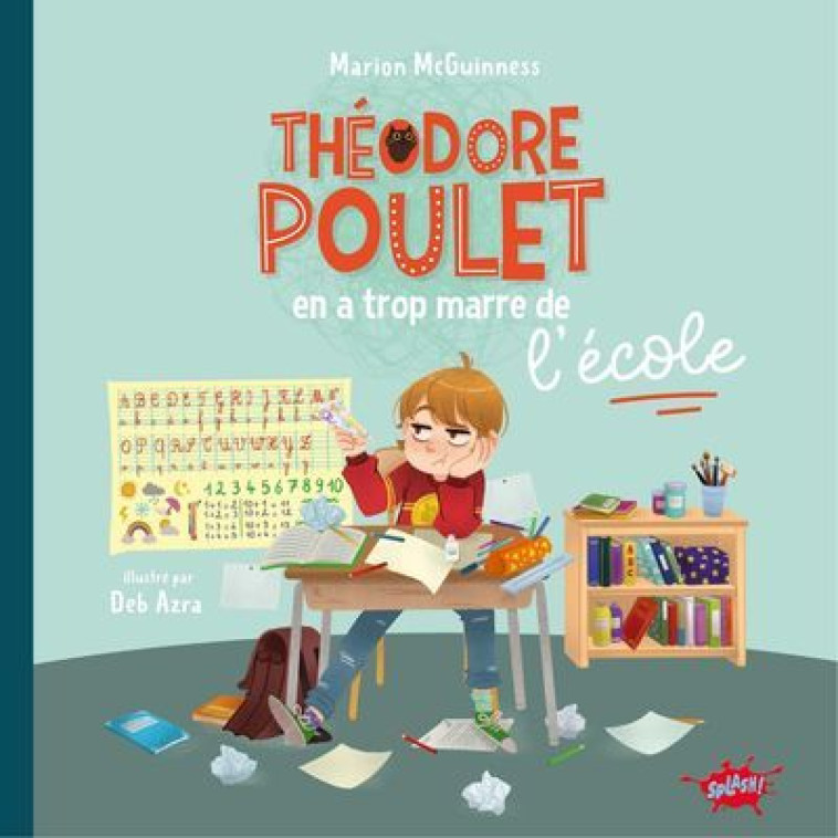 Théodore Poulet en a trop marre de l'école - Marion McGuinness - EDITIONS SPLASH