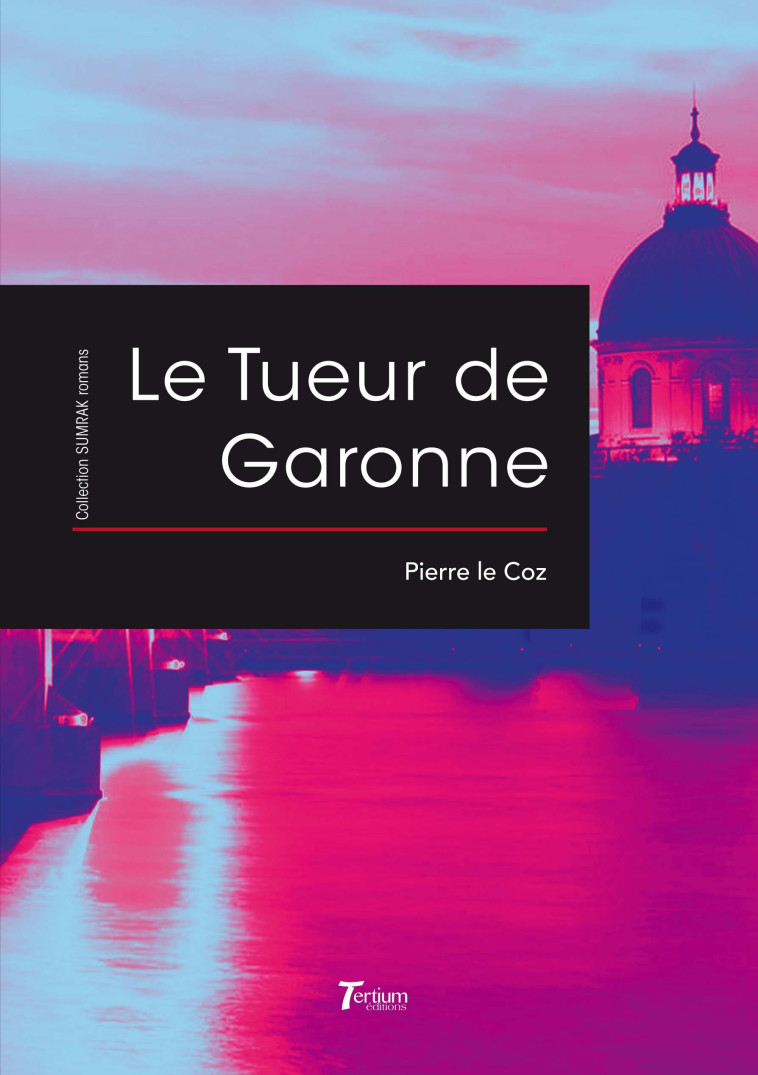 LE TUEUR DE GARONNE - Pierre Le Coz - TERTIUM