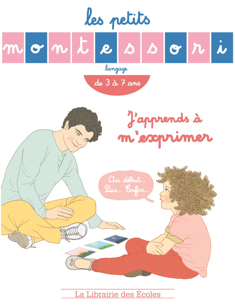 Les Petits Montessori - J'apprends à m'exprimer - Sibylle Ristroph - LIB DES ECOLES