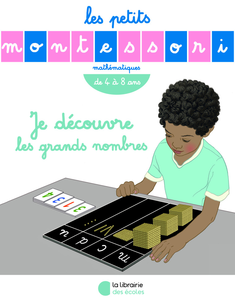 Les Petits Montessori – Je découvre les grands nombres - Sylvie Esclaibes - LIB DES ECOLES