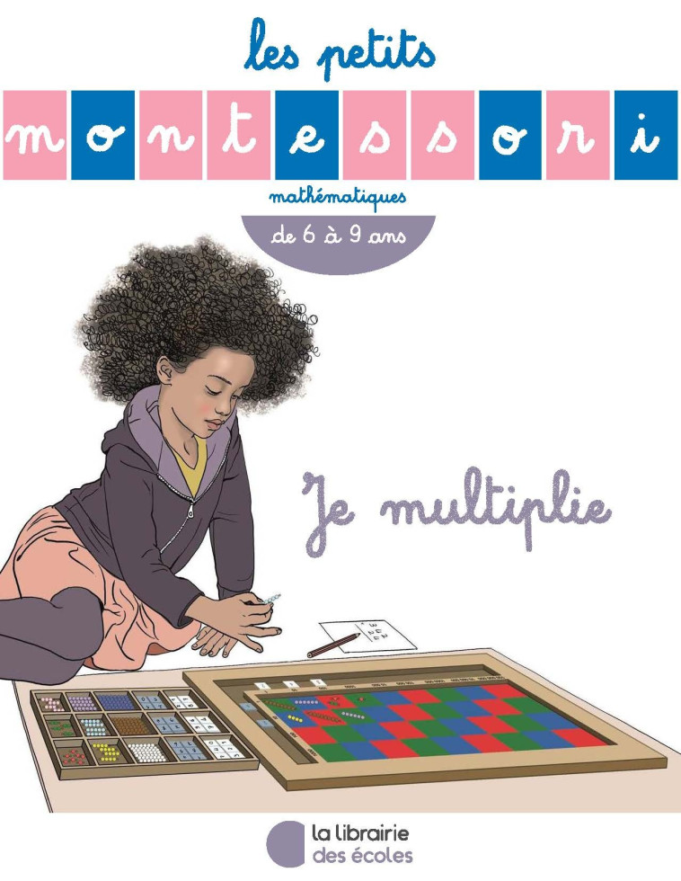 Les Petits Montessori – Je multiplie - Sylvie Esclaibes - LIB DES ECOLES