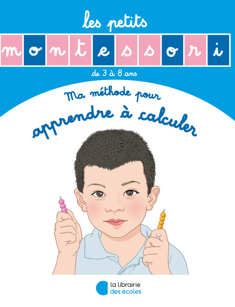 Les Petits Montessori - Ma méthode pour apprendre à calculer  - Sylvie Esclaibes - LIB DES ECOLES