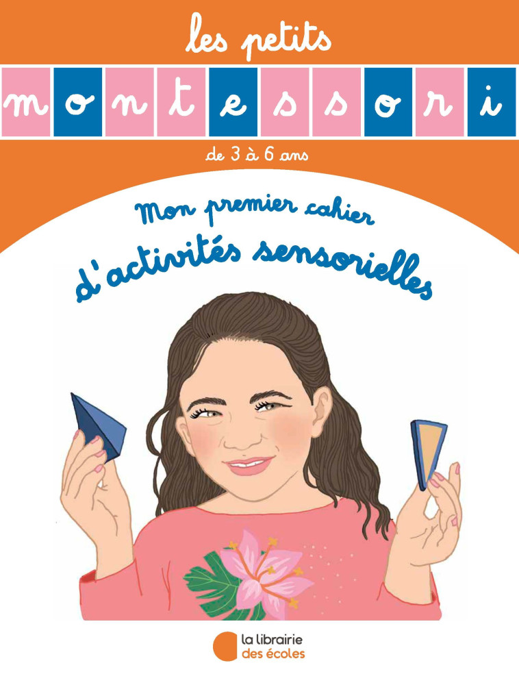 Les Petits Montessori - Mon premier cahier d'activités sensorielles  - XXX - LIB DES ECOLES