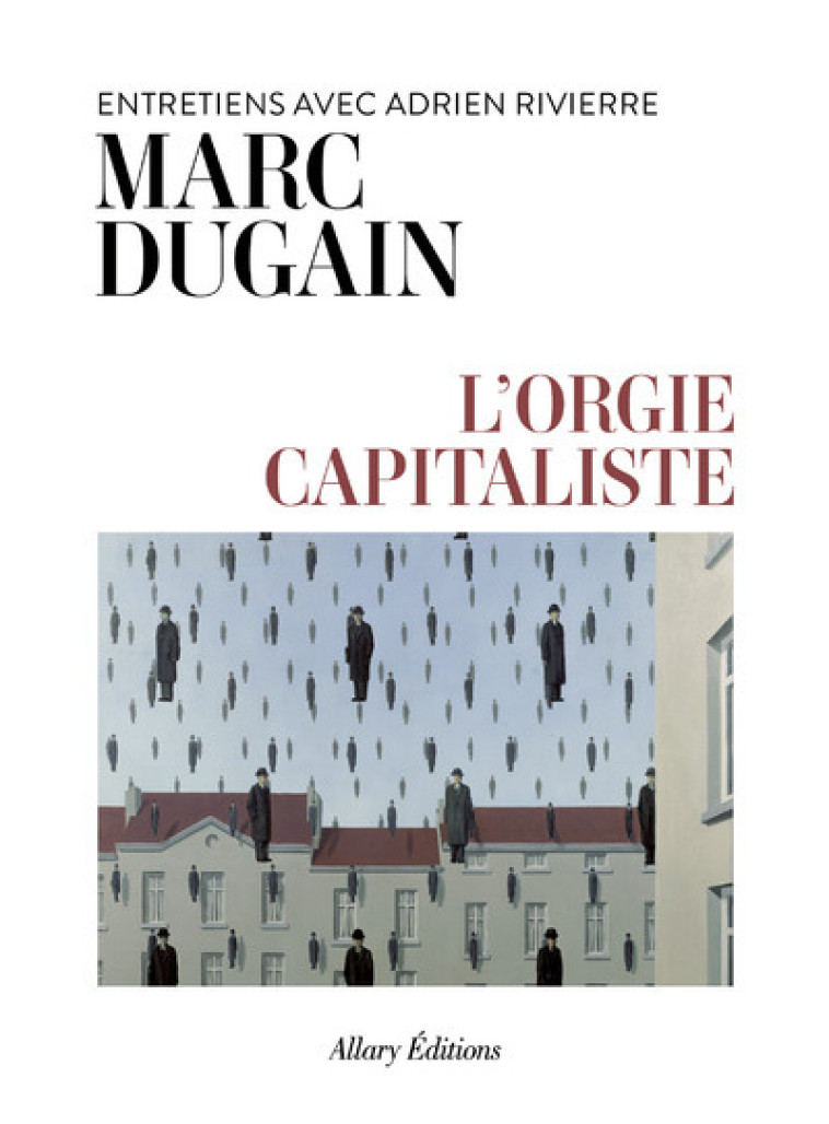 L'orgie capitaliste - Entretiens avec Adrien Rivierre - Marc Dugain - ALLARY