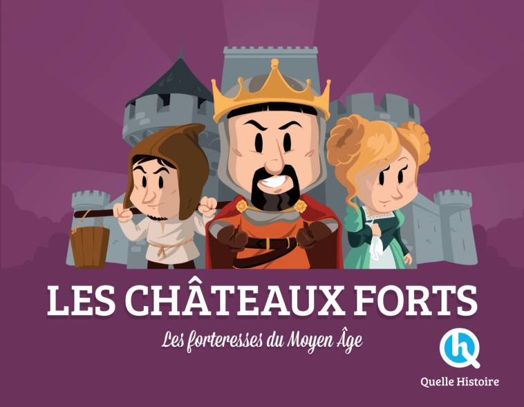 Les châteaux-forts -  Bruno Wennagel - QUELLE HISTOIRE