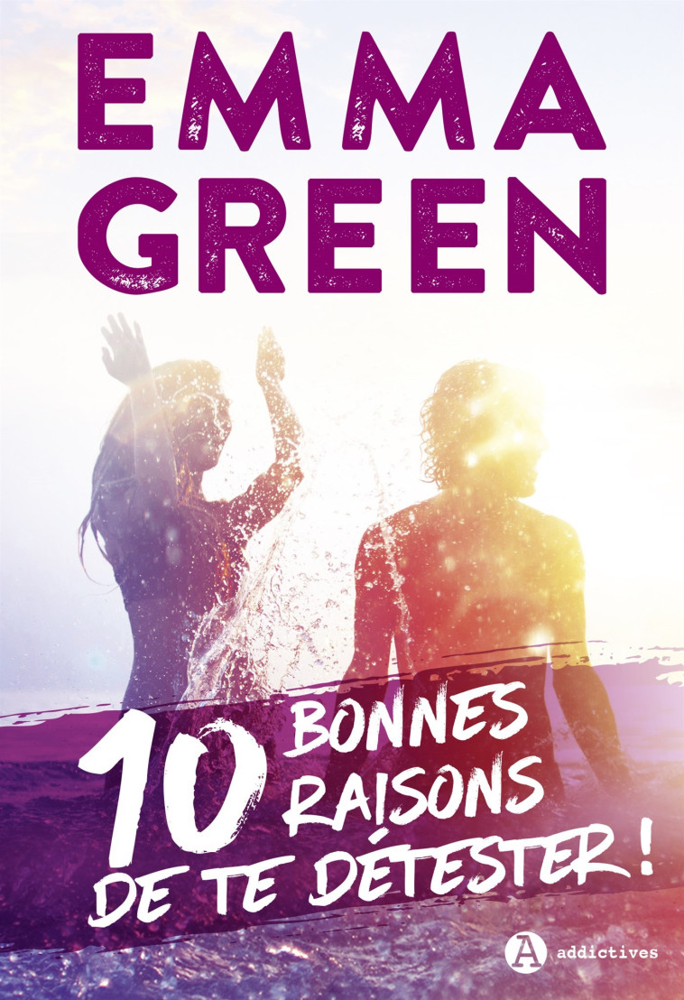 10 bonnes raisons de te détester - Emma Green - ADDICTIVES