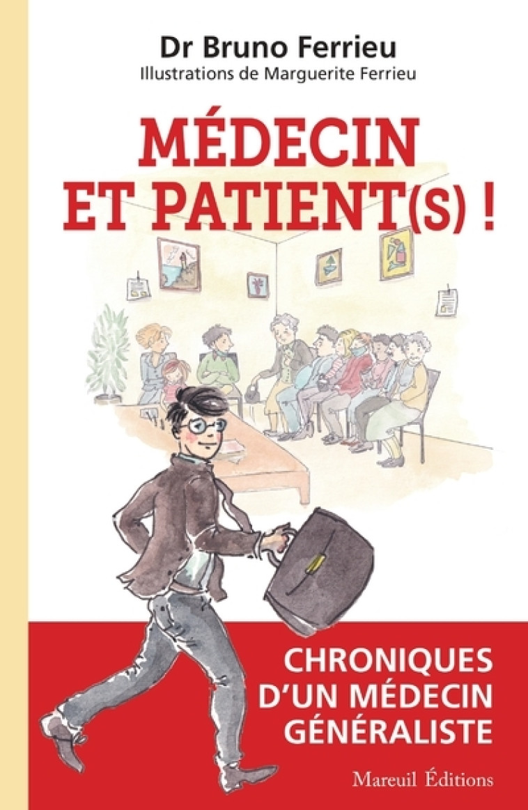 MEDECIN ET PATIENT (S) ! - Chroniques d'un médecin généraliste - Bruno Ferrieu - MAREUIL EDITION