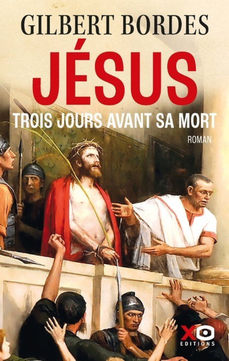 Jésus trois jours avant sa mort - Gilbert Bordes - XO