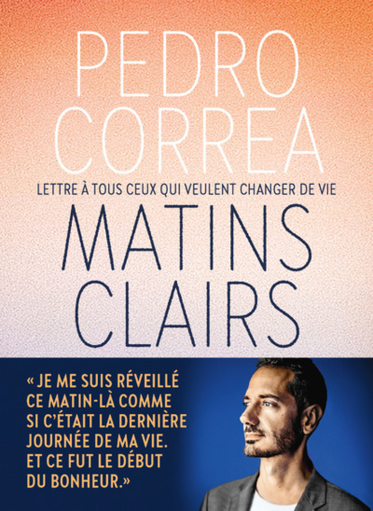 Matins clairs - Lettre à tous ceux qui veulent changer de vie - Pedro Correa - ICONOCLASTE