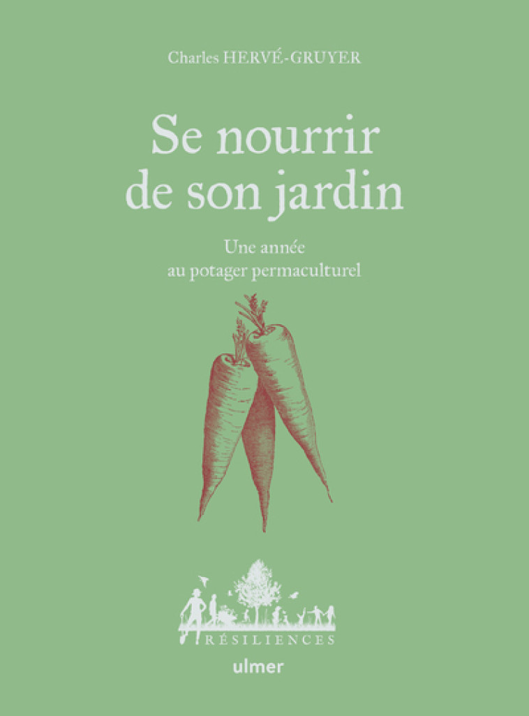 Se nourrir de son jardin - Une année au potager permaculture - Charles Hervé-Gruyer - ULMER