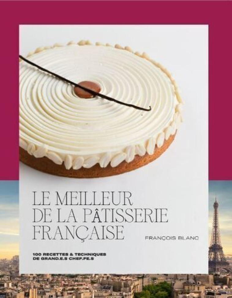 Le meilleur de la pâtisserie française - François Blanc - DUCASSE EDITION