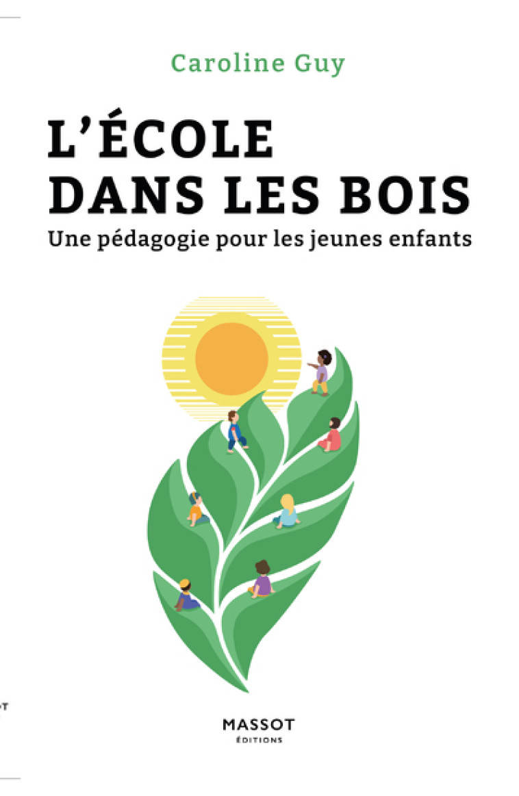 L'école dans les bois - Une pédagogie pour les jeunes enfants - Caroline Guy - MASSOT EDITION