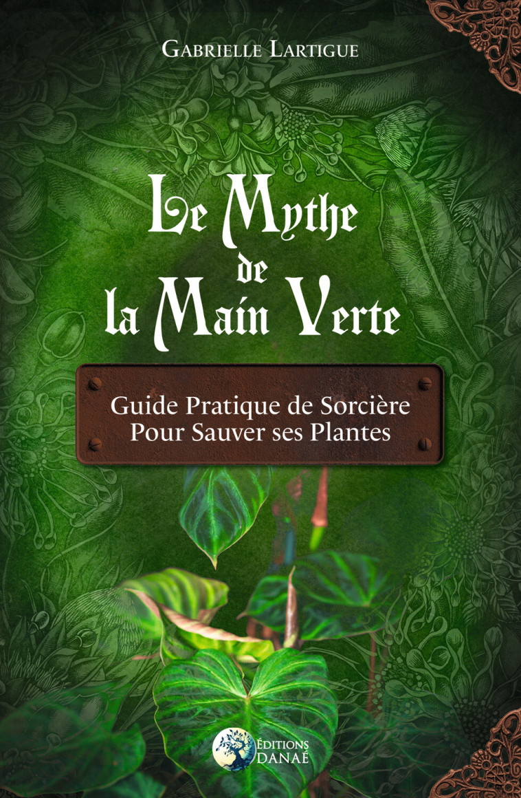 Le Mythe de la main verte - Guide pratique de Sorcière pour sauver ses plantes - Gabrielle Lartigue - DANAE