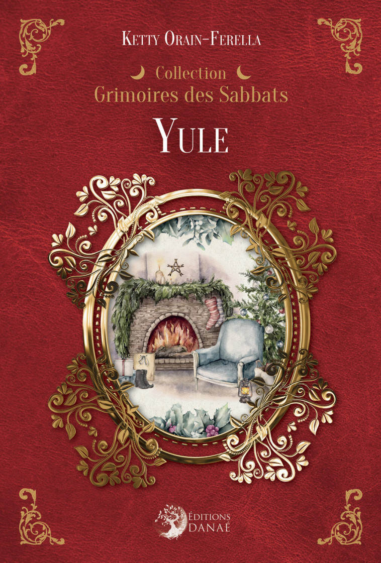 Yule - Grimoires des Sabbats - Ketty  Orain-ferella - DANAE