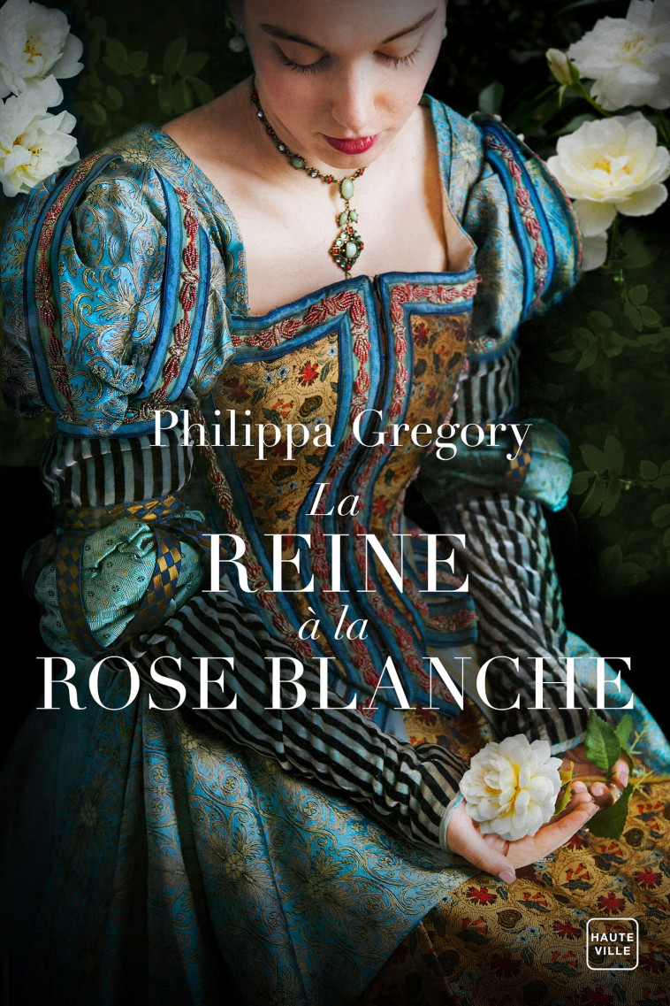 La reine à la rose blanche - Philippa Gregory - HAUTEVILLE