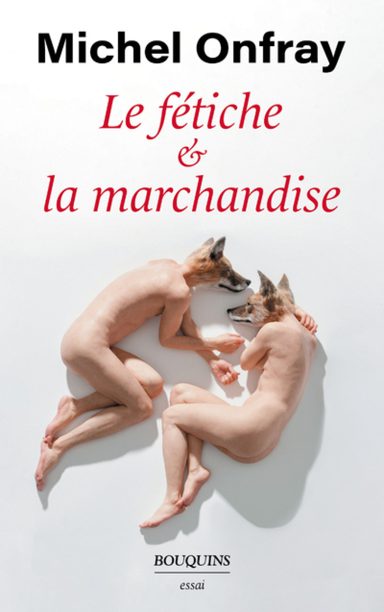 Le fétiche et la marchandise - Michel Onfray - BOUQUINS