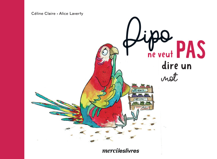 Pipo ne veut pas dire un mot - Alice Laverty - MERCILESLIVRES