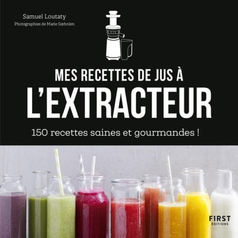 Mes recettes de jus à l'extracteur -  Collectif - FIRST