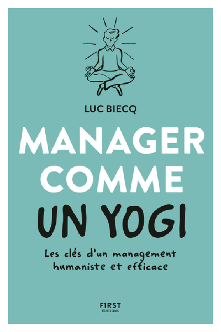 Manager comme un yogi- Les clés d'un management humaniste et efficace - Luc Biecq - FIRST