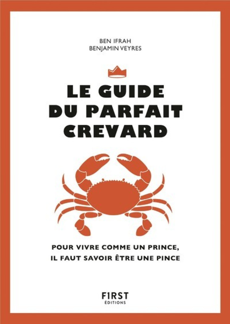 Le guide du parfait crevard - Pour vivre comme un prince, il faut savoir être une pince - Benjamin Ifrah - FIRST