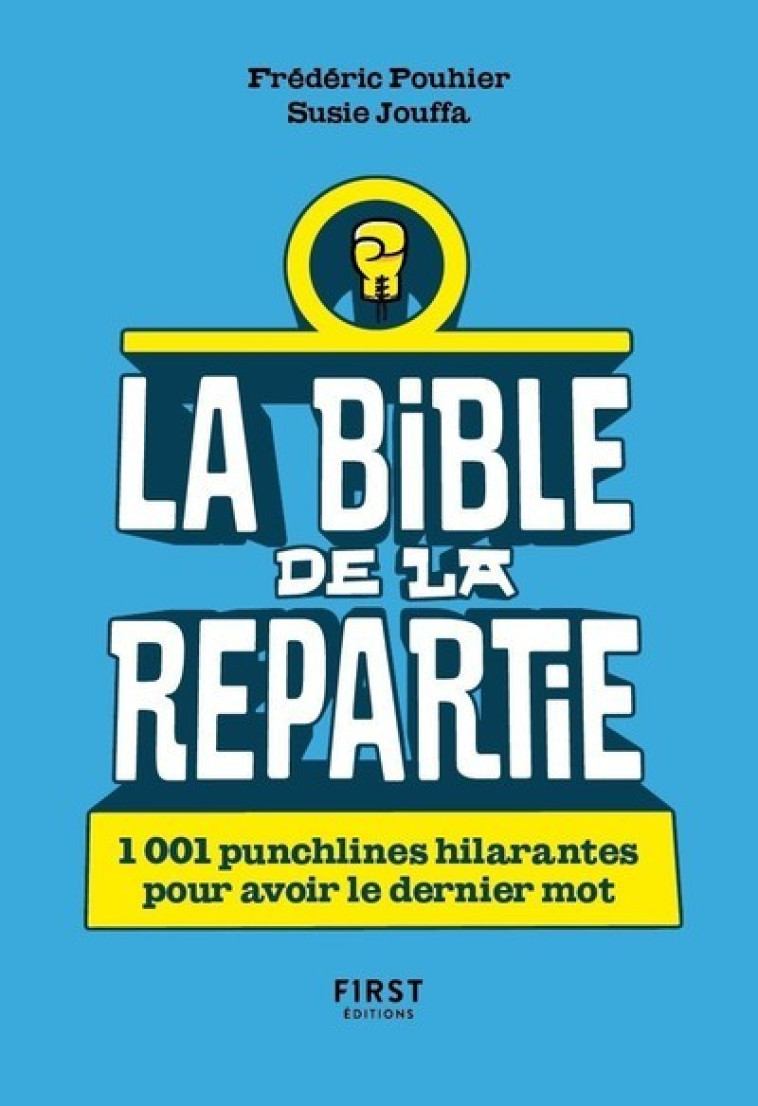 La Bible de la répartie - 1001 punchlines hilarantes pour avoir le dernier mot - Susie Jung-Hee Jouffa - FIRST