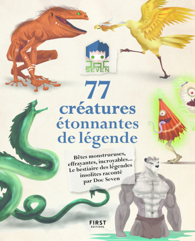 77 créatures étonnantes de légende - Bêtes monstrueuses, effrayantes, incroyables... le bestiaire de -  Doc Seven - FIRST