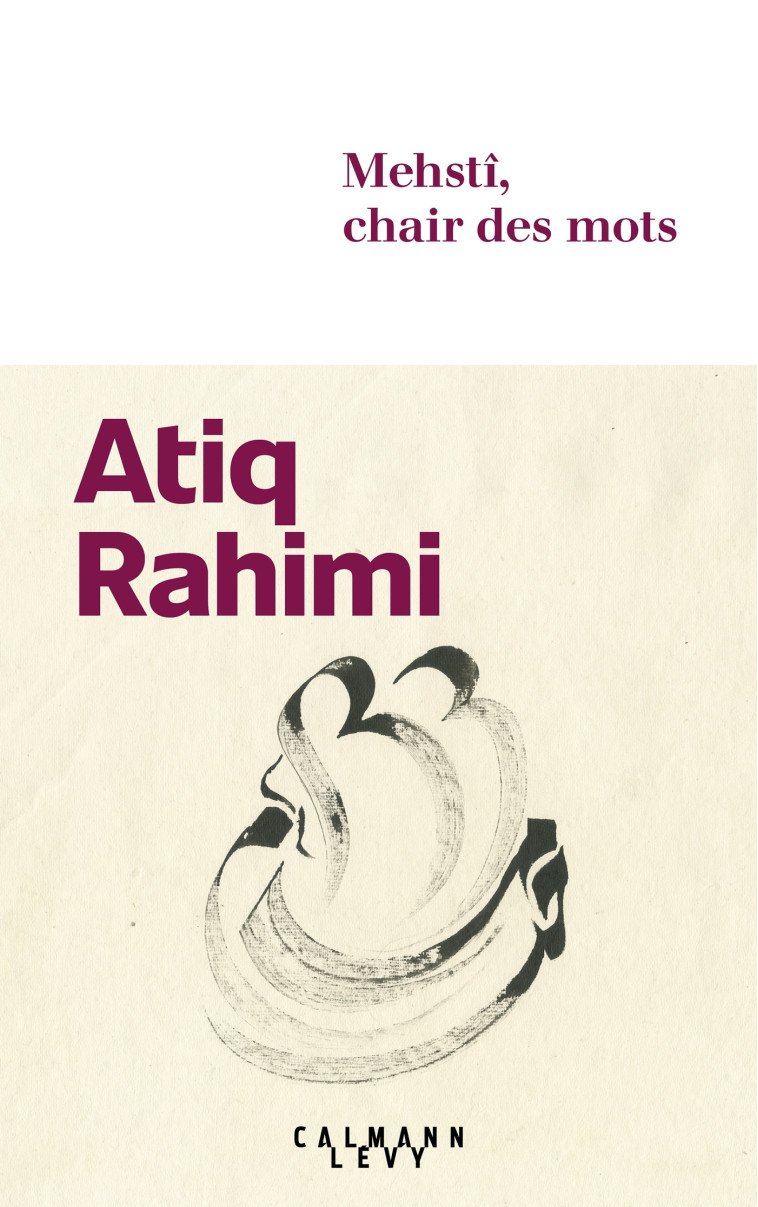 Mehstî, chair des mots - Atiq Rahimi - CALMANN-LEVY