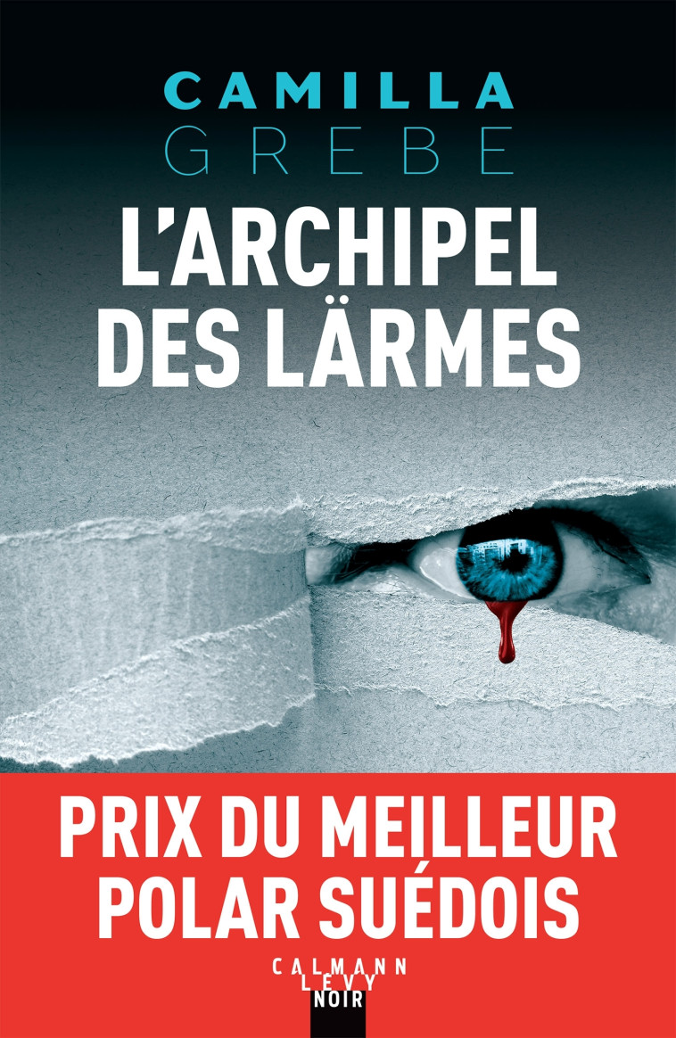 L'Archipel des larmes - Camilla Grebe - CALMANN-LEVY