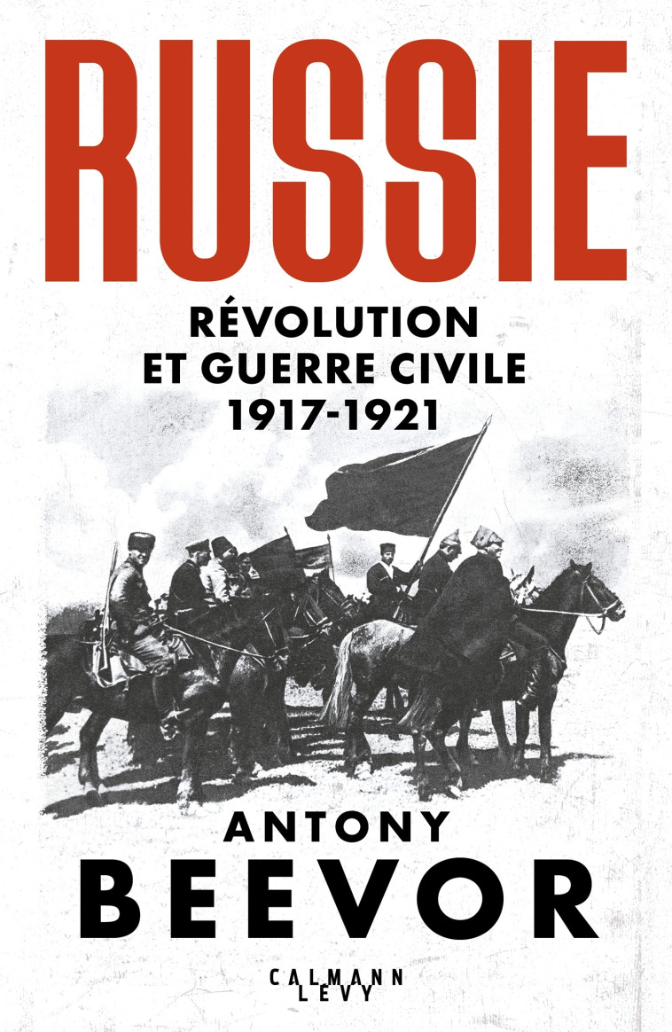 Russie : Révolution et Guerre Civile (1917-1921) - Antony Beevor - CALMANN-LEVY