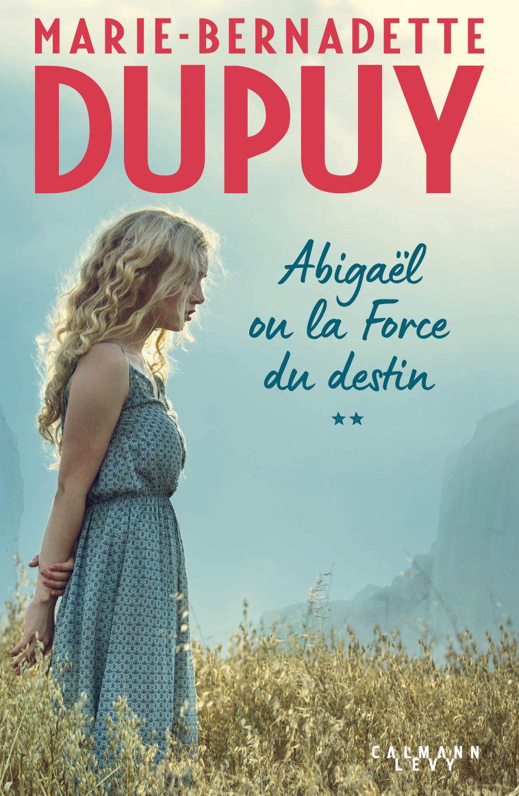 Abigaël ou la force du destin - Tome 2 - Marie-Bernadette Dupuy - CALMANN-LEVY