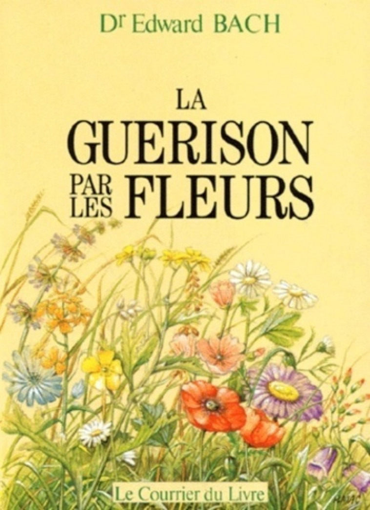 La guérison par les fleurs - Edward Bach - COURRIER LIVRE