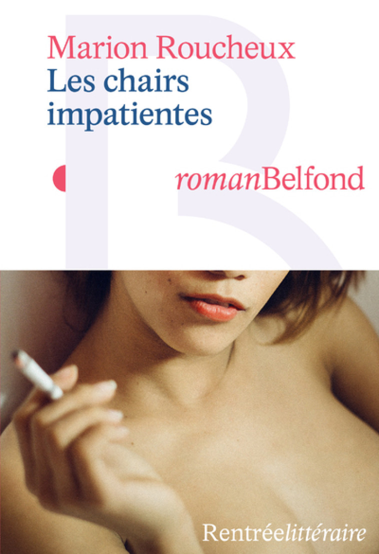 Les chairs impatientes - Marion Roucheux - BELFOND