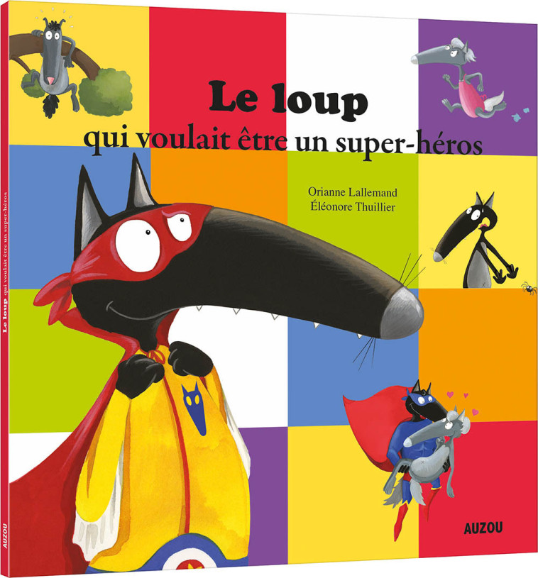 LE LOUP QUI VOULAIT ÊTRE UN SUPER-HÉROS - Orianne Lallemand - AUZOU