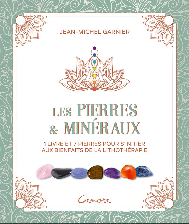 LES PIERRES & MINERAUX - COFFRET - 1 LIVRE ET 7 PIERRES POUR S'INITIER AUX BIENFAITS DE LA LITHOTHER -  GARNIER JEAN-MICHEL - GRANCHER