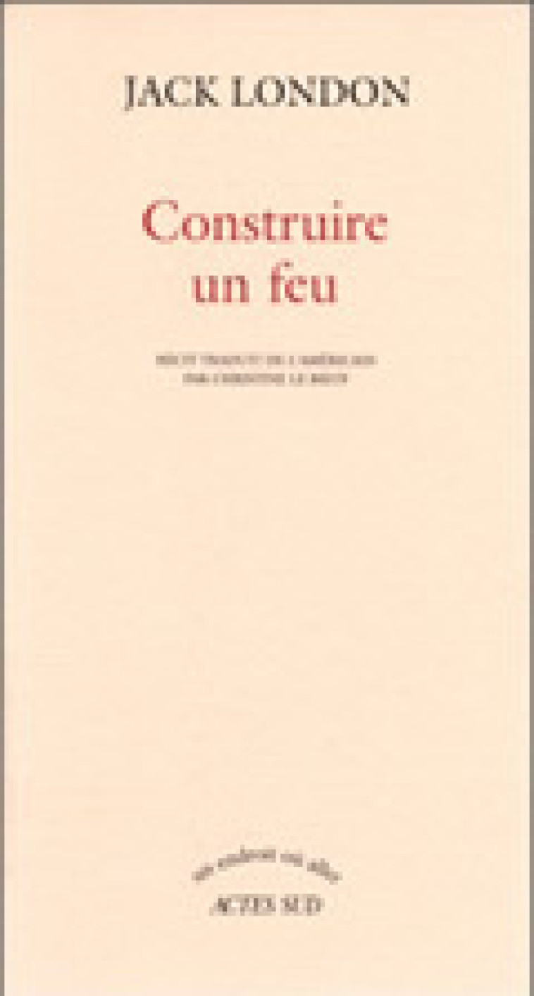 Construire un feu - Jack London - ACTES SUD