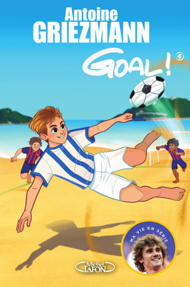 Goal ! - tome 4 Dans la cour des grands - Antoine Griezmann - MICHEL LAFON