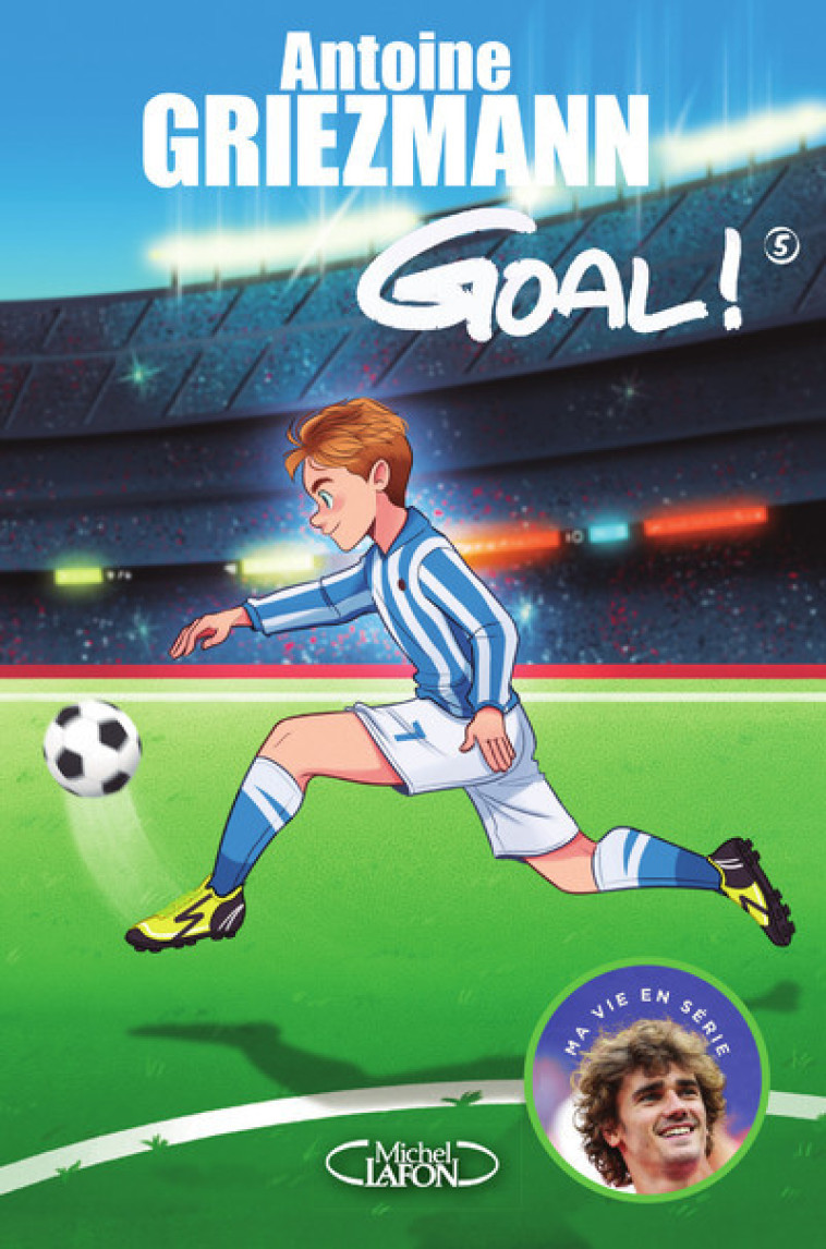 Goal ! - tome 5 Le tout pour le tout - Antoine Griezmann - MICHEL LAFON