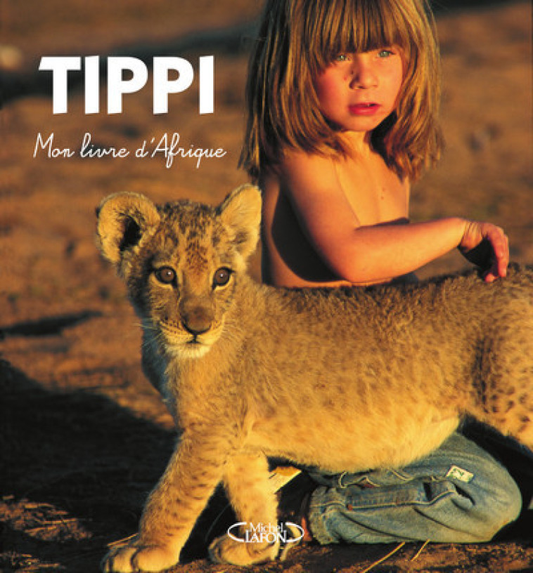 Mon livre d'Afrique - Tippi Degré - MICHEL LAFON