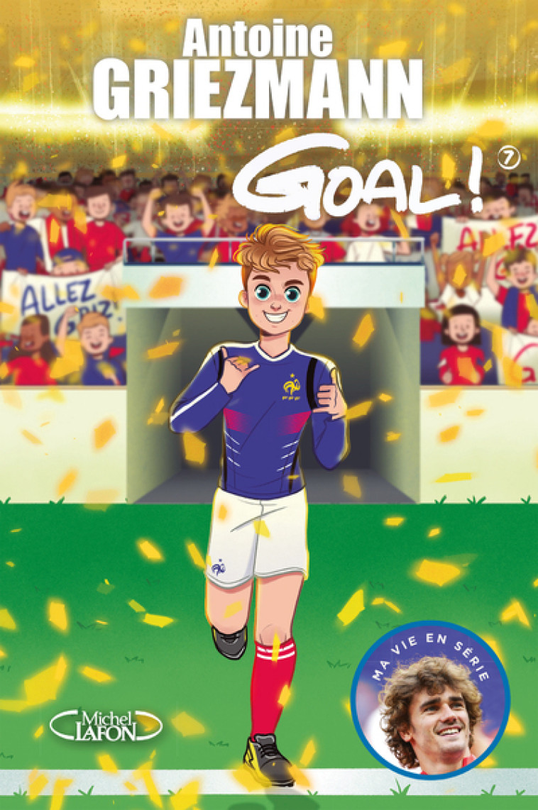 Goal ! - tome 7 Du rêve à la réalité - Antoine Griezmann - MICHEL LAFON