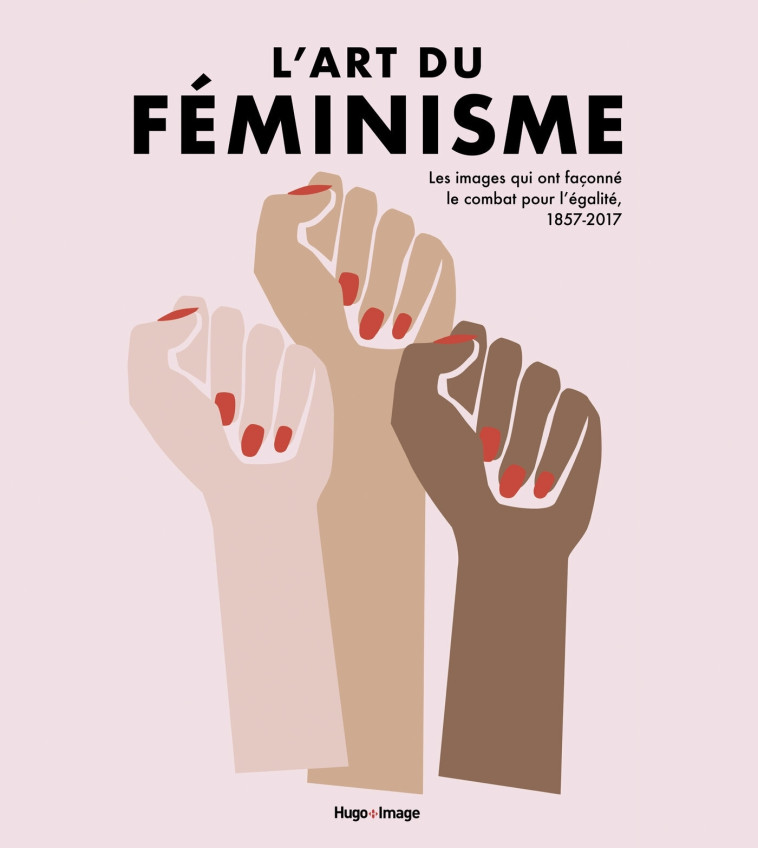 L'art du féminisme - Les images qui ont façonné le combat pour l'égalité, 1857-2017 - Tome 2 -   - HUGO IMAGE